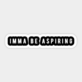 Imma Be Aspiring - Success Motivation Sticker